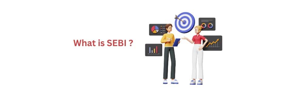 SEBI – Securities and Exchange Board of India explained for investors