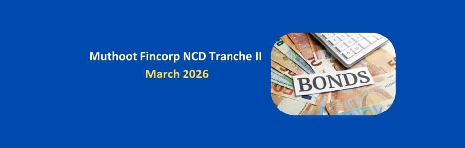 Muthoot Fincorp NCD Tranche II March 2026 – Interest Rate, Issue Details & Review