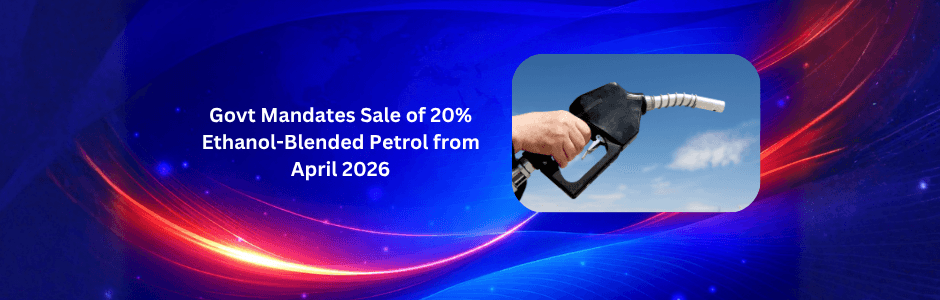 E20 petrol Rule - from 1st April'26 it's the main fuel in India