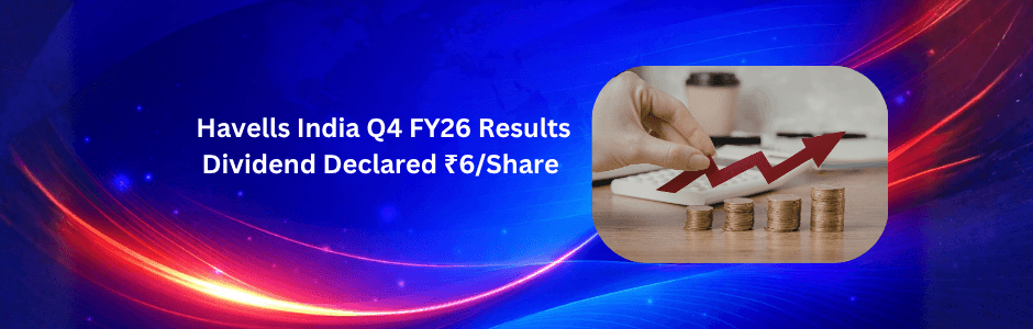 Havells India Q4 FY26 results infographic showing net profit of ₹723 crore up 40% YoY and ₹6 final dividend declared