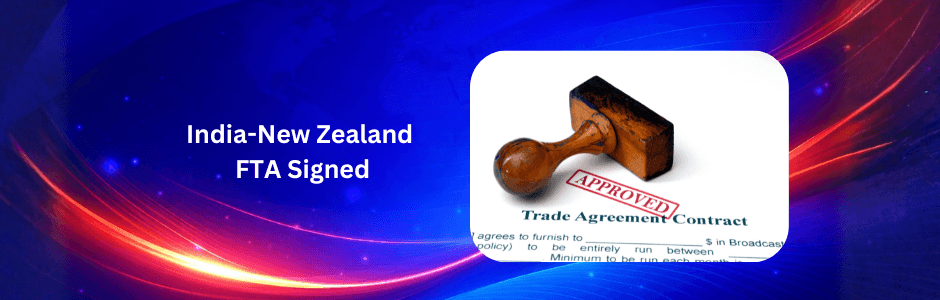 India and New Zealand have signed an FTA giving 100% duty-free access for Indian exports. Read the impact on exporters, key sectors, and trade growth potential.
