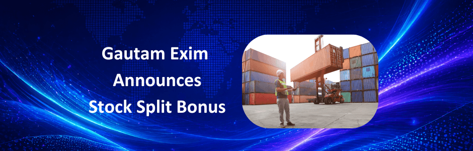 Gautam Exim stock split and bonus issue announcement with 1:2 split and 3:1 bonus details