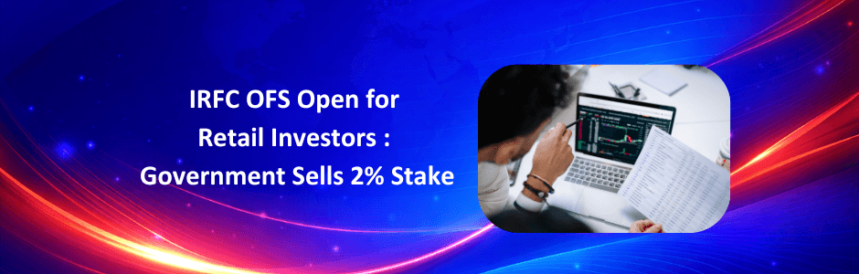 IRFC OFS Opens for Retail Investors: Floor Price ₹91, Government Divests 2% Stake