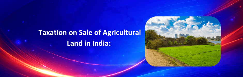 Taxation on Sale of Agricultural Land in India