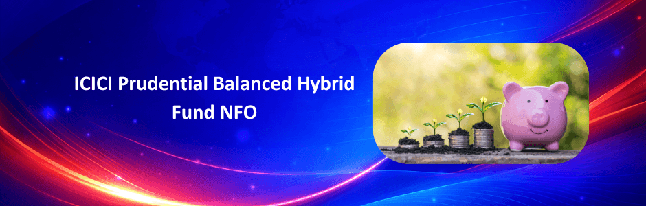 ICICI Prudential’s Balanced Hybrid Fund NFO opens on 30 June 2026. Explore the dates, structure, risk, FAQs, and investor takeaways.