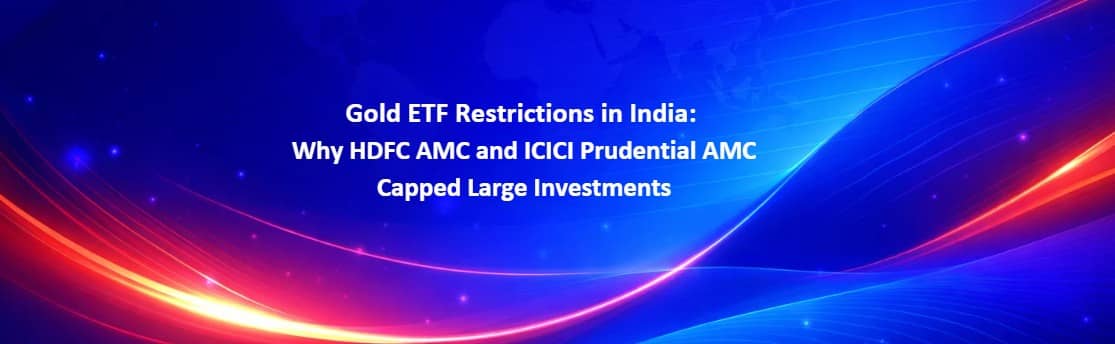 HDFC Mutual Fund and ICICI Prudential AMC have temporarily restricted large subscriptions in their Gold ETFs. Read why the cap was introduced, who is affected, and what it means for investors.