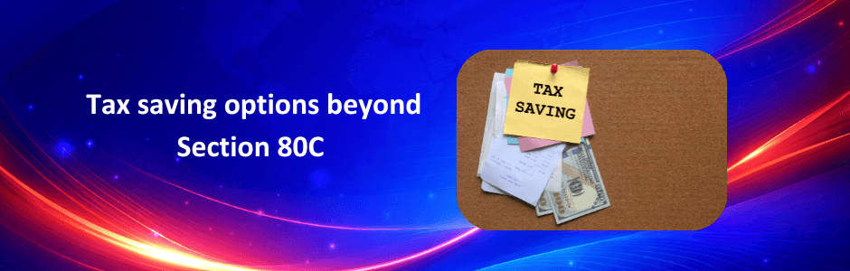 Tax saving options beyond Section 80C