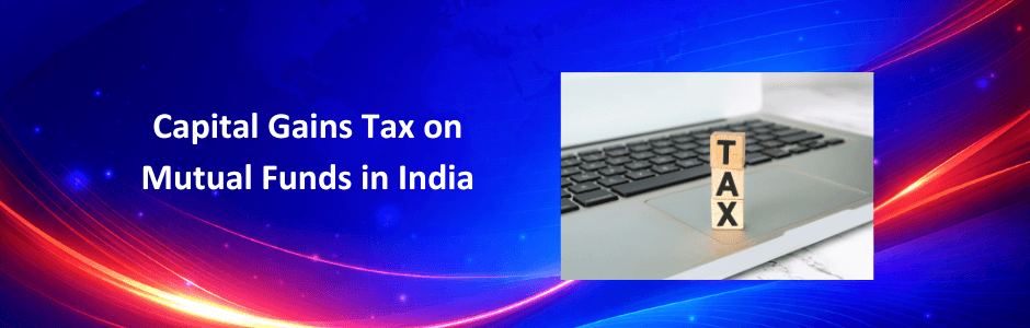 Capital Gains Tax on Mutual Funds in India: LTCG & STCG Guide 2026