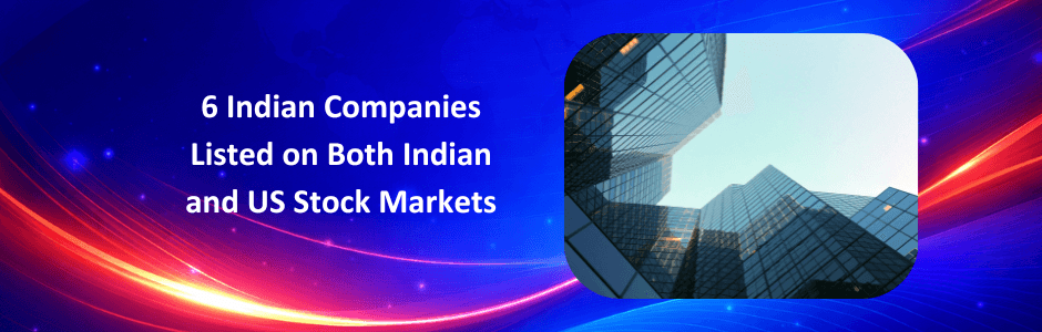 6 Indian Companies Listed on Both Indian and US Stock Markets