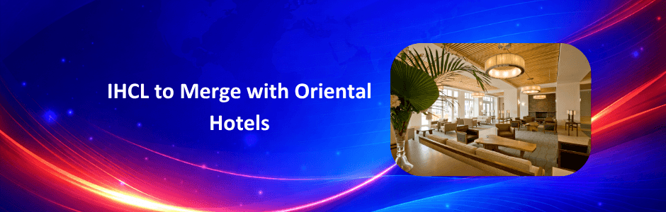 IHCL to Merge with Oriental Hotels: Taj Coromandel and Taj Malabar to Join Portfolio