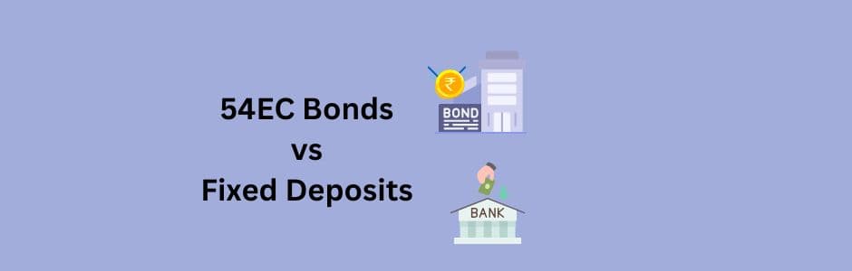Comparison of 54EC Bonds vs Fixed Deposits for Indian investors