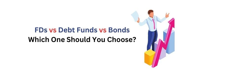 Comparison of FDs, Debt Funds, and Bonds as fixed-income investment options
