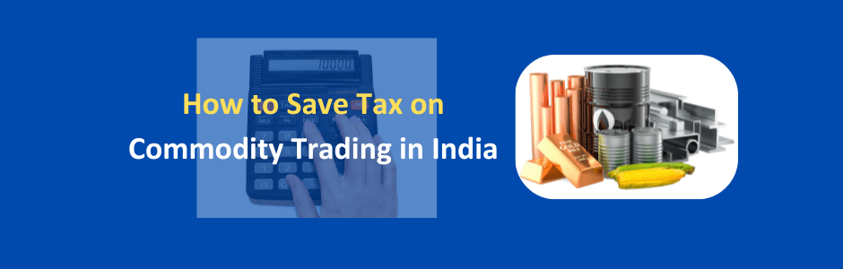 Commodity trader on MCX trading terminal showing gold silver crude oil futures — how to save tax on commodity trading in India FY 2026-27