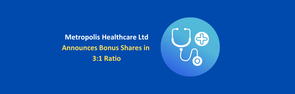 Metropolis Healthcare logo with 3:1 bonus issue graphic showing three new shares issued for every one existing share