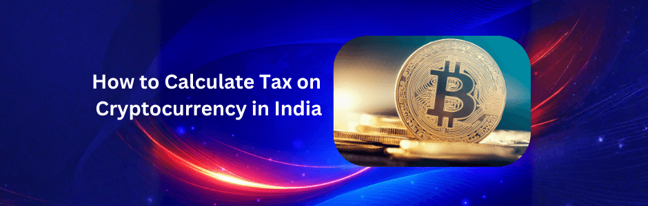 How to Calculate Tax on Cryptocurrency in India ?