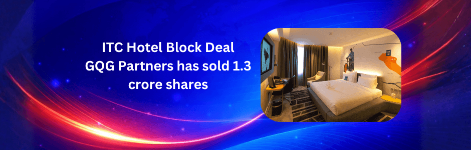 GQG Partners 1.3 Cr ITC Hotels block deal infographic: ₹197 Cr value, 0.62% stake, ₹152.67 price, stock +3.4% reaction, Elara TP ₹253
