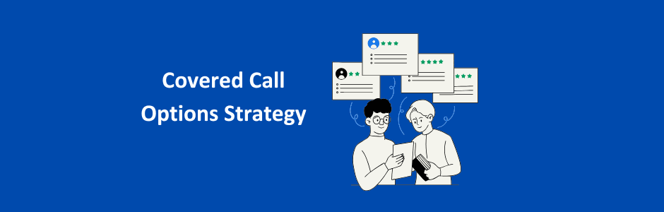 Covered Call Strategy Explained with Example, advantages, risk
