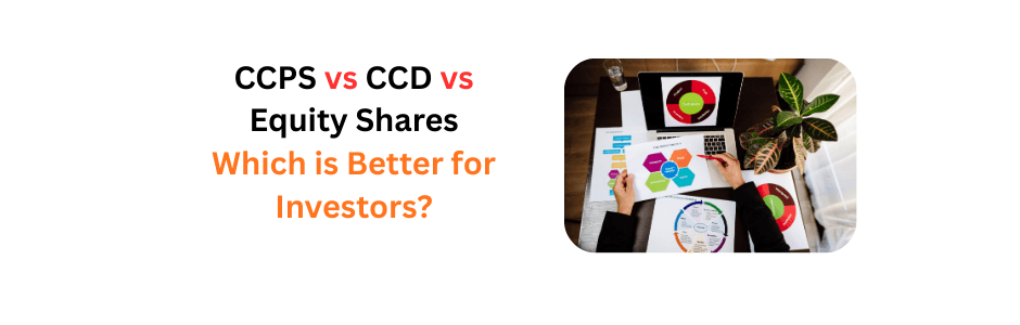 Key Differences Explained between CCPS vs CCD vs Equity Shares
