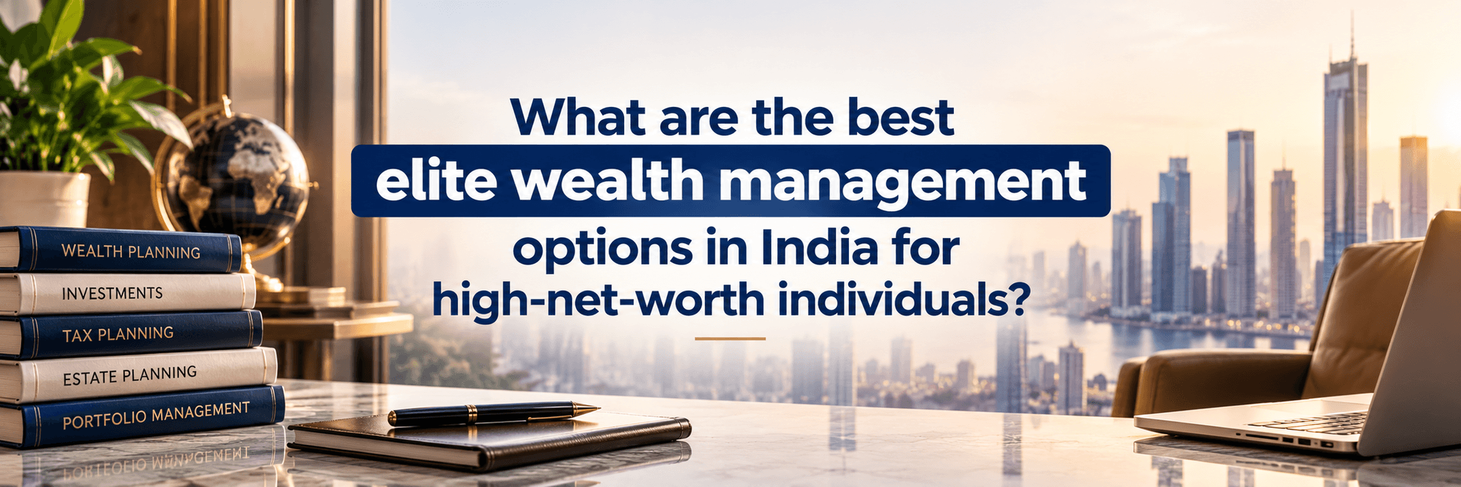 What are the best elite wealth management options in India for high-net-worth individuals?