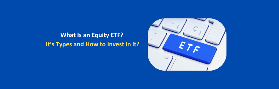 What Is an Equity ETF? Types, Benefits & How to Invest in Equity ETFs