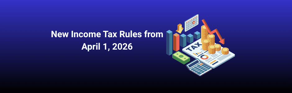 New income tax rules April 1 2026 India — Income Tax Act 2025 replaces 1961 act — simplified 536 sections vs 819 — single Tax Year concept — FY 2026-27 guide