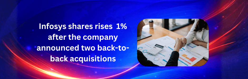 Infosys shares gained over 1% after announcing back-to-back acquisitions