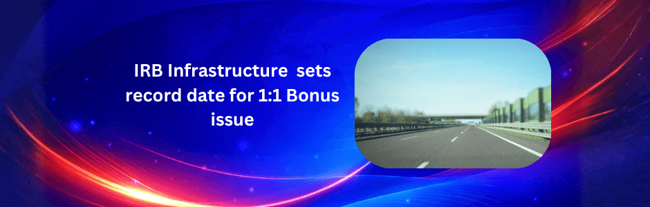 IRB Infrastructure 1:1 bonus timeline ex-date record date allotment