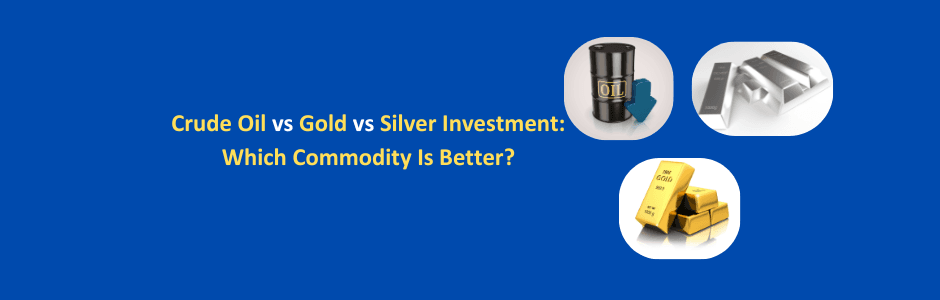 crude oil vs gold vs silver investment comparison