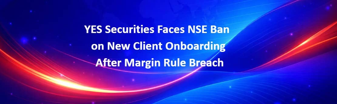 YES Securities faces NSE restriction on new client onboarding
