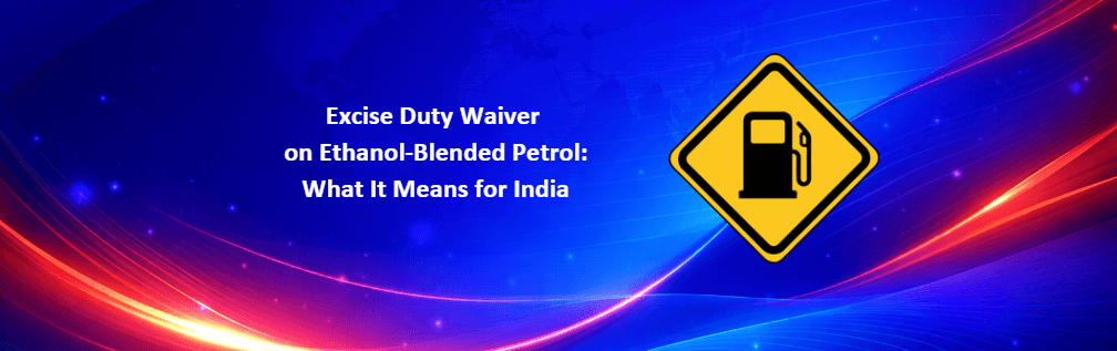 Excise Duty Waiver on Ethanol-Blended Petrol: What It Means
