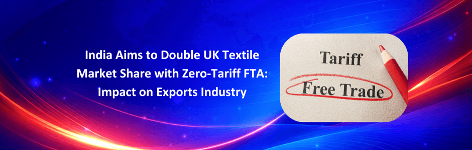 India Aims to Double UK Textile Market Share with Zero-Tariff FTA: Impact on Exports and Industry