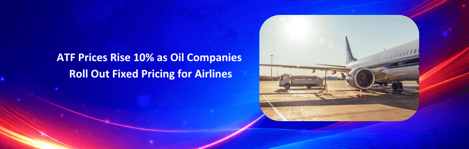 ATF prices have risen about 10% as oil companies introduce fixed pricing for domestic airlines. Read the impact on airlines, airfares, and the aviation sector.