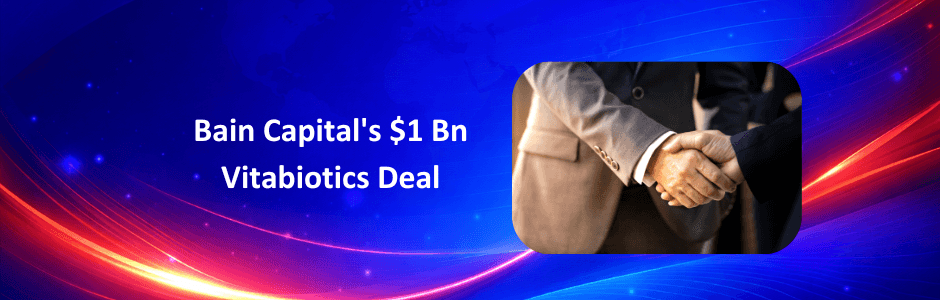 Bain Capital Seals $1Bn+ Deal for Vitabiotics — India Angle Explained