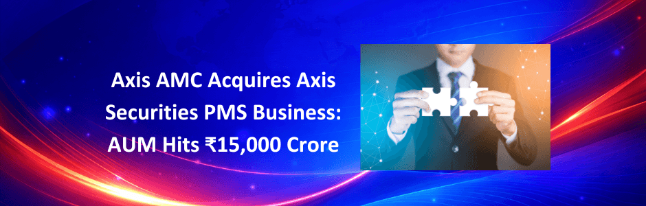 axis-amc-acquires-axis-securities-pms-business