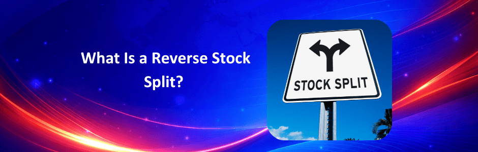 What Is a Reverse Stock Split explained in detail