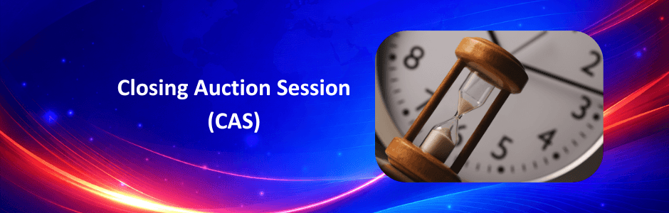 Closing Auction Session (CAS)