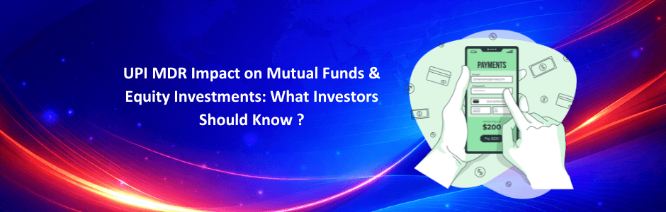 UPI MDR Impact on Mutual Funds & Equity Investments: What Investors Should Know