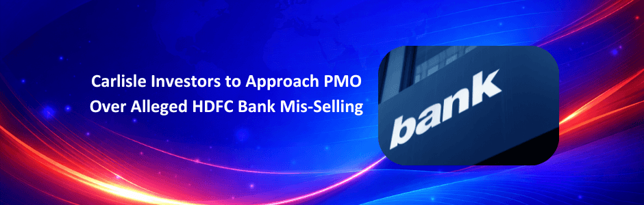 HDFC Bank Mis-Selling Case: Carlisle Investors Approach PMO | Latest Update