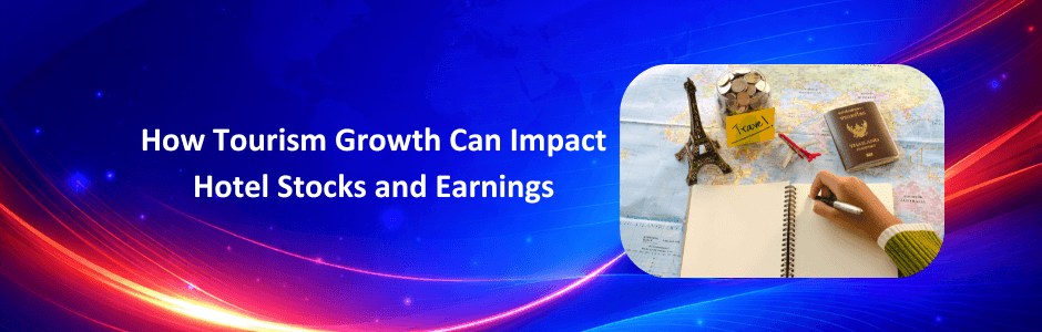 How Tourism Growth Impacts Hotel Stocks & Earnings | Guide